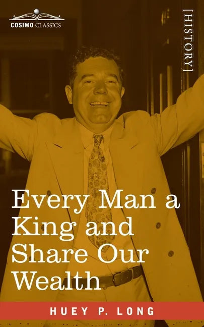 Every Man a King and Share Our Wealth: Two Huey Long Speeches - Paperback
