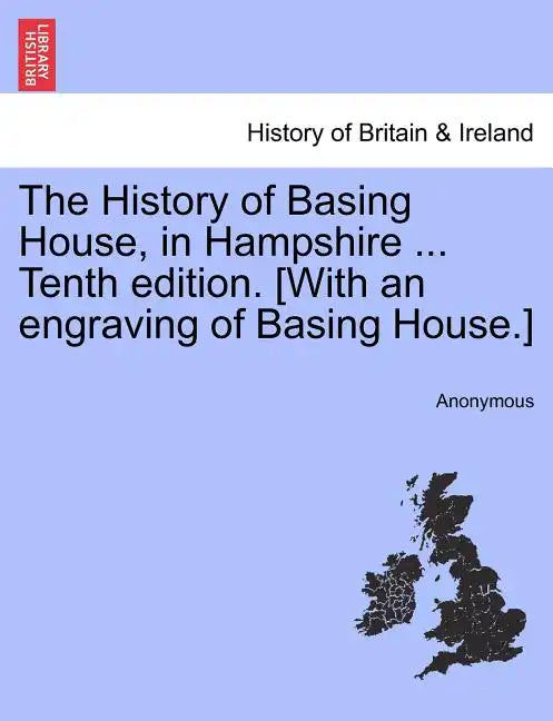 The History of Basing House, in Hampshire ... Tenth Edition. [With an Engraving of Basing House.] - Paperback