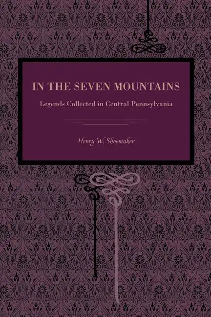 In the Seven Mountains: Legends Collected in Central Pennsylvania - Paperback