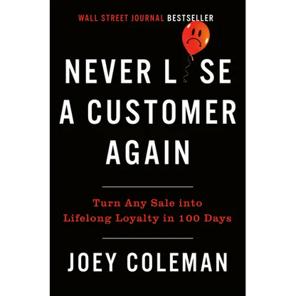 Never Lose a Customer Again: Turn Any Sale Into Lifelong Loyalty in 100 Days - Hardcover