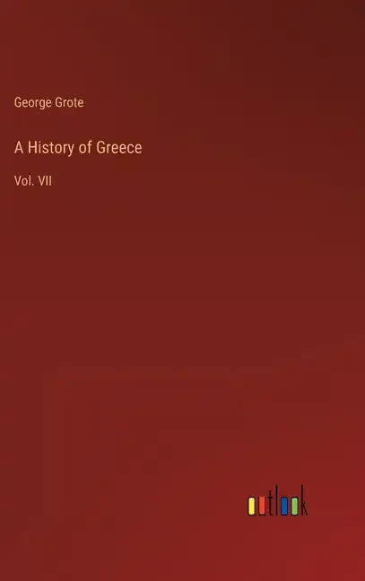A History of Greece: Vol. VII - Hardcover