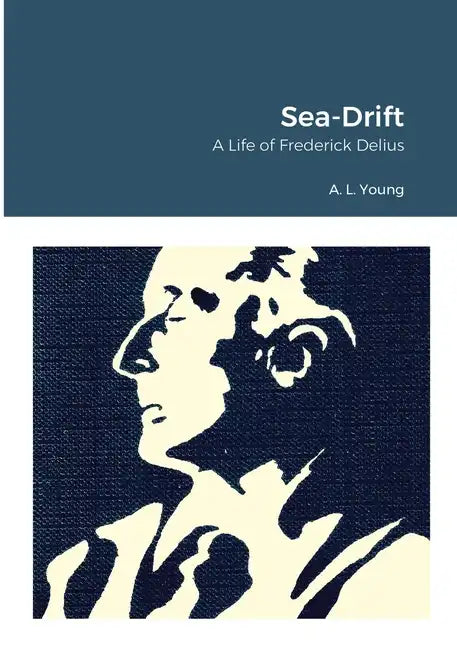 Sea-Drift: A Life of Frederick Delius - Paperback