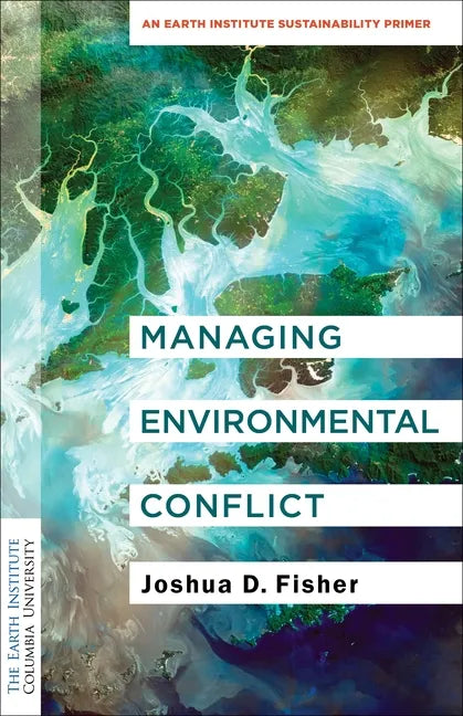 Managing Environmental Conflict: An Earth Institute Sustainability Primer - Paperback