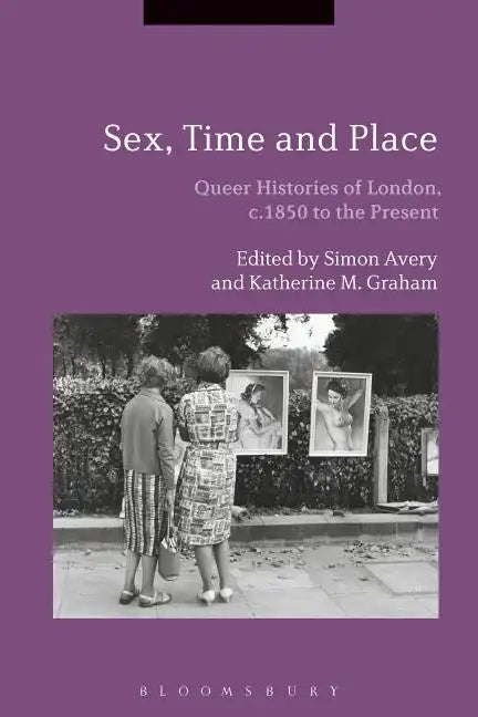 Sex, Time and Place: Queer Histories of London, c.1850 to the Present - Paperback