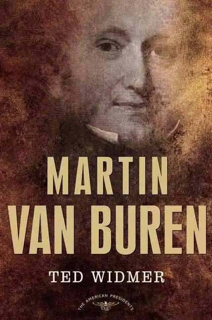 Martin Van Buren: The American Presidents Series: The 8th President, 1837-1841 - Hardcover