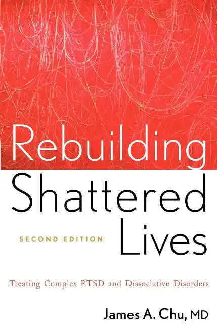 Rebuilding Shattered Lives Rebuilding Shattered Lives: Treating Complex Ptsd and Dissociative Disorders Treating Complex Ptsd and Dissociative Disorde - Paperback