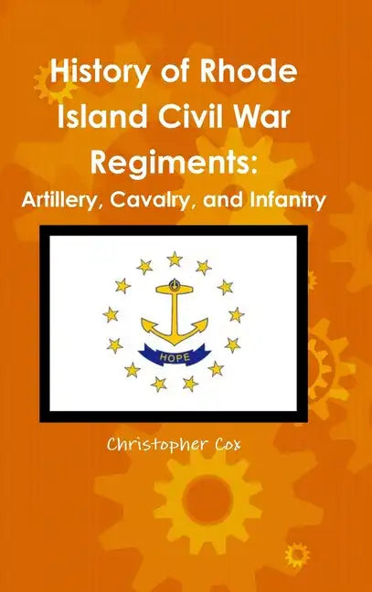 History of Rhode Island Civil War Regiments: Artillery, Cavalry, and Infantry - Hardcover