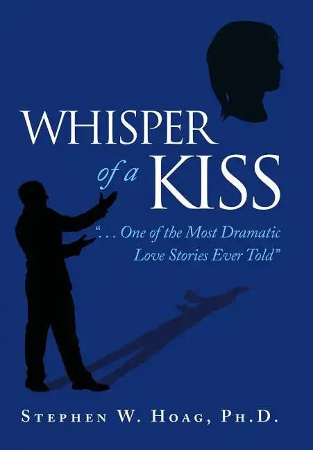 Whisper of a Kiss: ". . . One of the Most Dramatic Love Stories Ever Told" - Hardcover