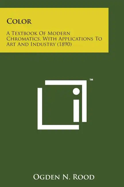 Color: A Textbook of Modern Chromatics, with Applications to Art and Industry (1890) - Paperback