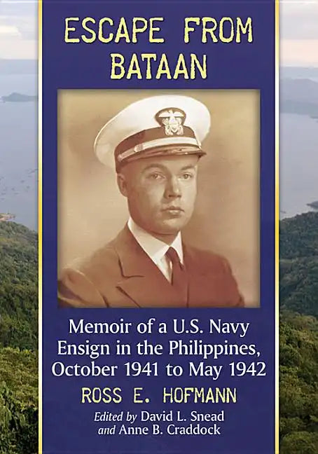 Escape from Bataan: Memoir of a U.S. Navy Ensign in the Philippines, October 1941 to May 1942 - Paperback