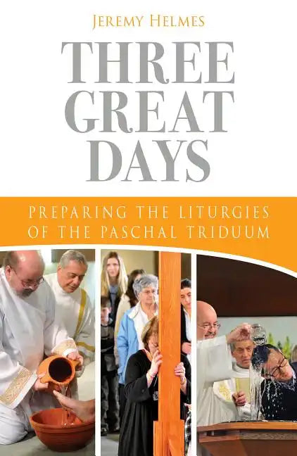 Three Great Days: Preparing the Liturgies of the Paschal Triduum - Paperback