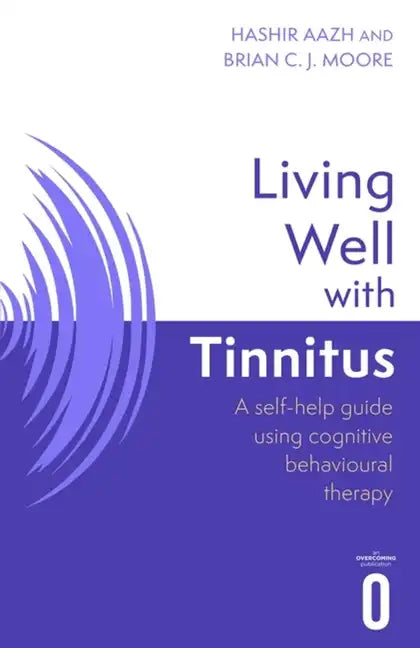 Living Well with Tinnitus: A Self-Help Guide Using Cognitive Behavioural Techniques - Paperback