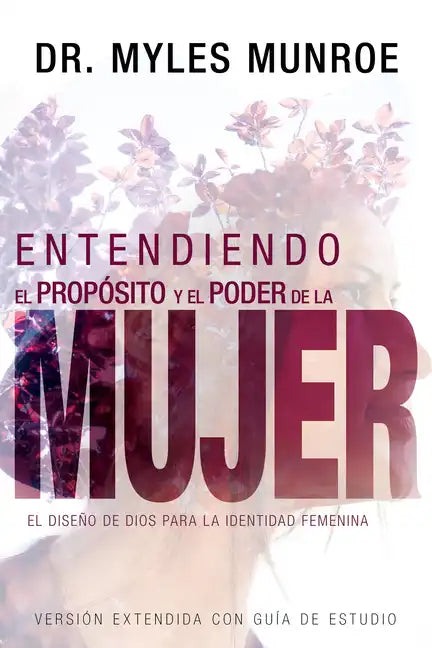 Entendiendo El Propósito Y El Poder de la Mujer: El Diseño de Dios Para La Identidad Femenina (Spanish Language Edition, Understanding the Purpose and - Paperback