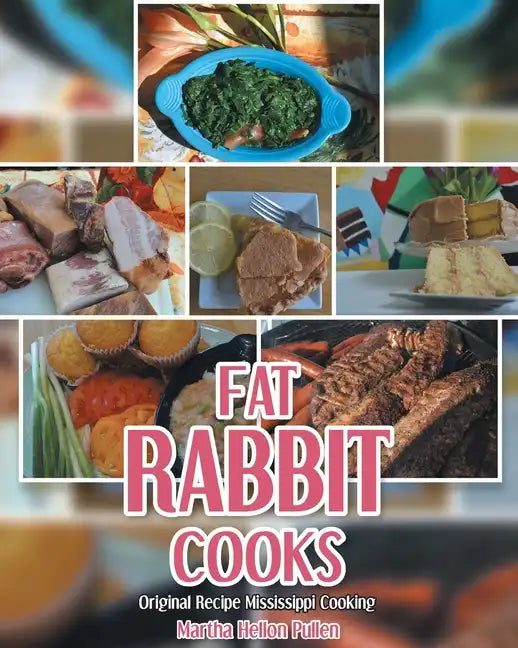 Fat Rabbit Cooks: Original Recipe Mississippi Cooking - Paperback