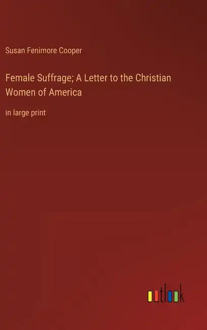 Female Suffrage; A Letter to the Christian Women of America: in large print - Hardcover