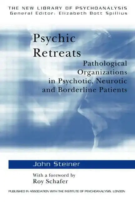 Psychic Retreats: Pathological Organizations in Psychotic, Neurotic and Borderline Patients - Paperback