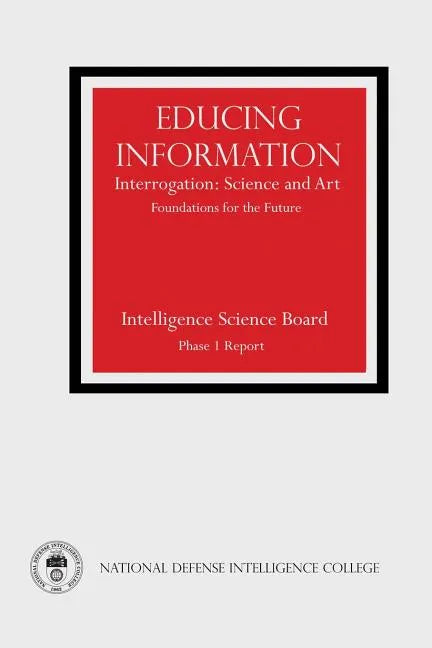 Educing Information: Interrogation: Science and Art - Foundations for the Future - Paperback