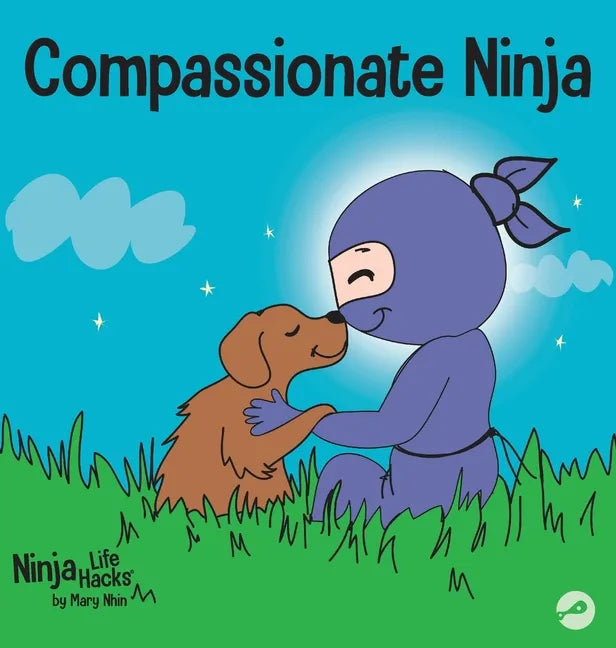 Compassionate Ninja: A Children's Book About Developing Empathy and Self Compassion - Hardcover