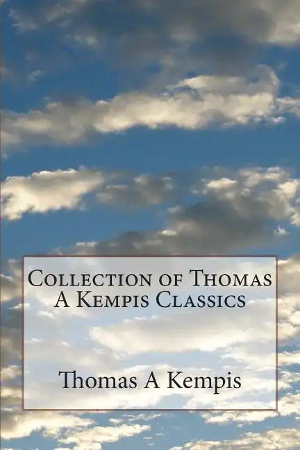 Collection of Thomas A Kempis Classics - Paperback