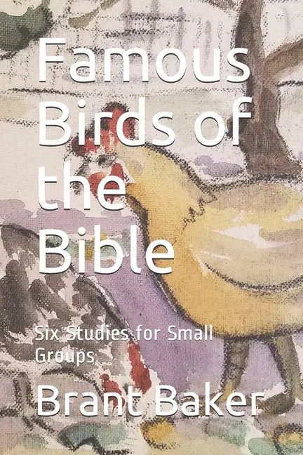 Famous Birds of the Bible: Six Studies for Small Groups - Paperback