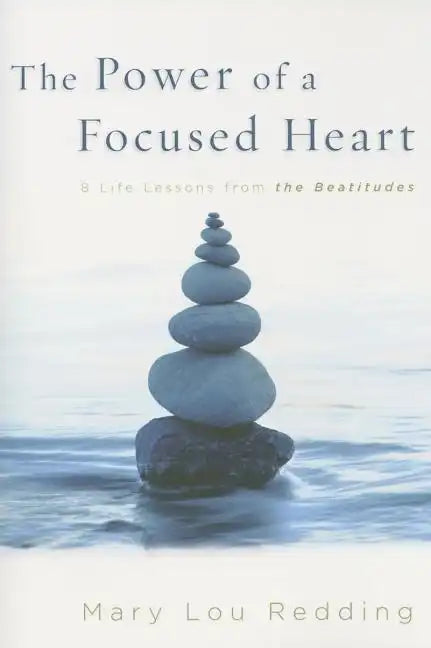 The Power of a Focused Heart: 8 Life Lessons from the Beatitudes - Paperback