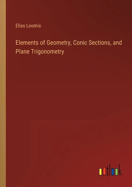 Elements of Geometry, Conic Sections, and Plane Trigonometry - Paperback
