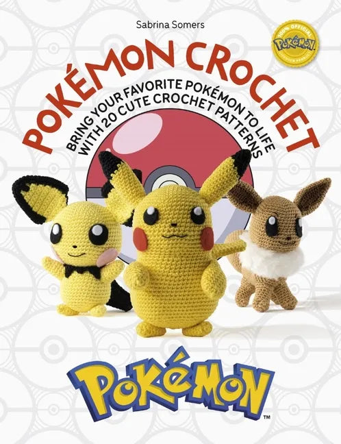 Pokémon Crochet: Bring Your Favorite Pokémon to Life with 20 Cute Crochet Patterns - Paperback