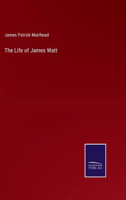 The Life of James Watt - Hardcover