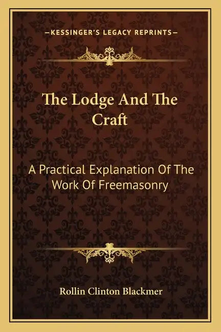 The Lodge and the Craft: A Practical Explanation of the Work of Freemasonry - Paperback