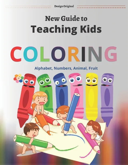 New Guide to teaching, Coloring Books,: Numbers, Alphabet, Fruits, Animals, Colors and more (Workbook) for Kids 3-12 years - Paperback