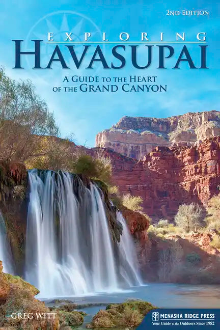 Exploring Havasupai: A Guide to the Heart of the Grand Canyon - Hardcover