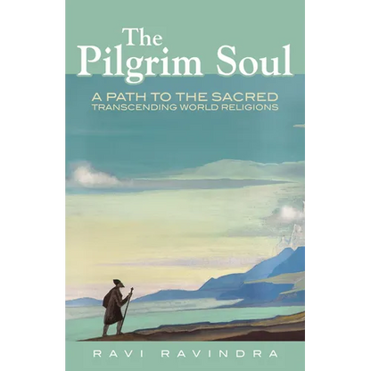 The Pilgrim Soul: A Path to the Sacred Transcending World Religions - Paperback