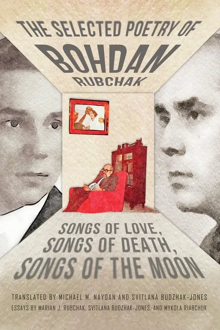 The Selected Poetry of Bohdan Rubchak: Songs of Love, Songs of Death, Songs of The Moon - Paperback