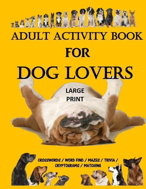 Adult Activity Book for Dog Lovers: Dog Activity Book: Dog Activity Book: Gifts for Dog Lovers: Large Print Word Search, Crosswords, Matching, Trivia - Paperback