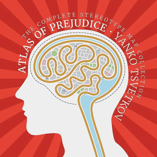 Atlas of Prejudice: The Complete Stereotype Map Collection - Paperback