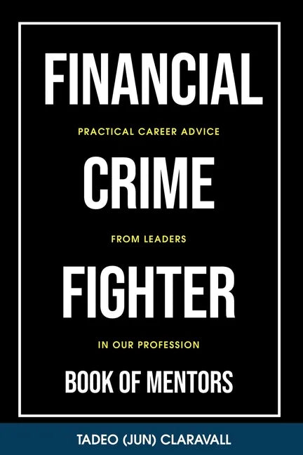 Financial Crime Fighter - Book of Mentors: Practical Career Advice From Leaders In Our Profession - Paperback