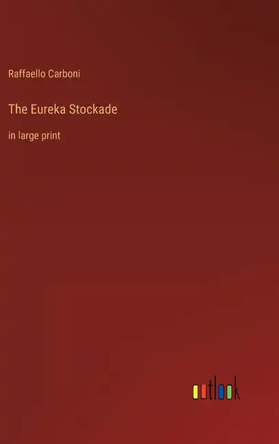 The Eureka Stockade: in large print - Hardcover