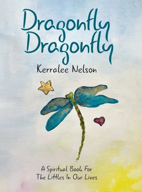 Dragonfly Dragonfly: A Spiritual Book for the Littles in Our Lives - Hardcover