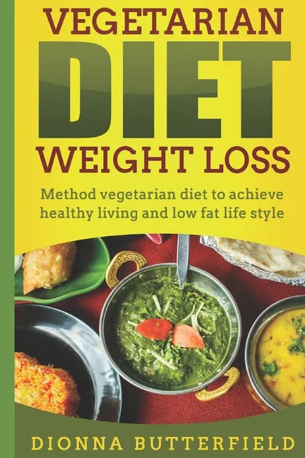 Vegetarian diet weight loss: Method vegetarian diet to achieve healthy living and low fat life style - Paperback