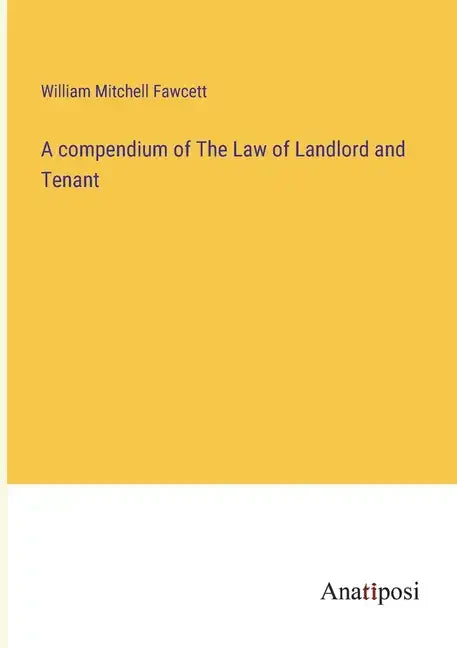 A compendium of The Law of Landlord and Tenant - Paperback