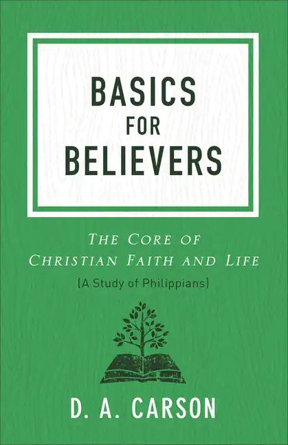 Basics for Believers: The Core of Christian Faith and Life - Paperback