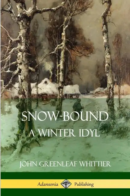 Snow-Bound, A Winter Idyl - Paperback