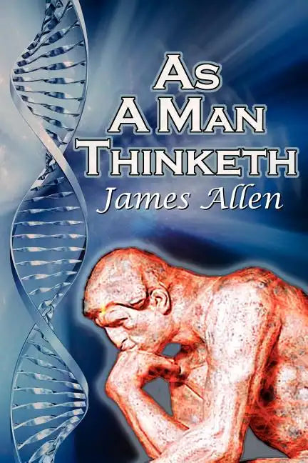 As a Man Thinketh: James Allen's Bestselling Self-Help Classic, Control Your Thoughts and Point Them Toward Success - Paperback