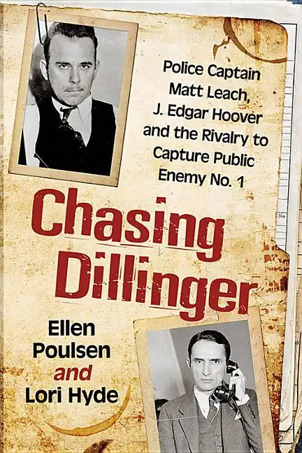 Chasing Dillinger: Police Captain Matt Leach, J. Edgar Hoover and the Rivalry to Capture Public Enemy No. 1 - Paperback
