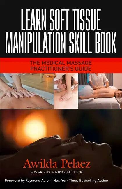 Learn Soft Tissue Manipulation Skills: The Medical Massage Practitioner's Guide - Paperback
