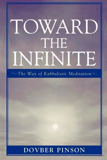Toward the Infinite: The Way of Kabbalistic Meditation - Paperback