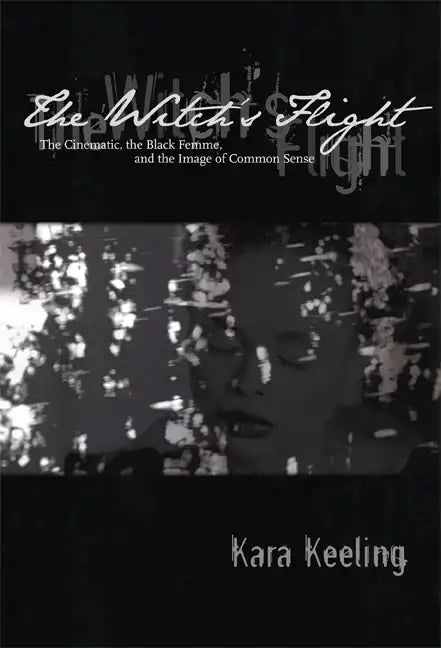 The Witch's Flight: The Cinematic, the Black Femme, and the Image of Common Sense - Paperback