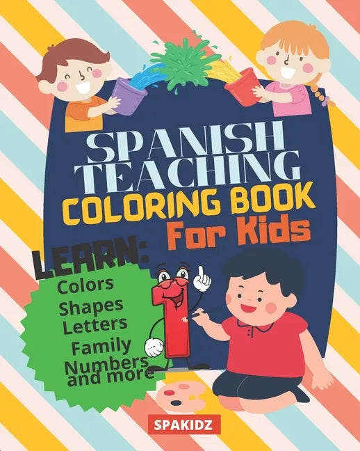SPAKIDZ - Spanish Teaching Coloring Book For Kids: Learn Spanish Foundations, Colors, Numbers, Letters, Family, & More Great For Kindergarteners, elem - Paperback