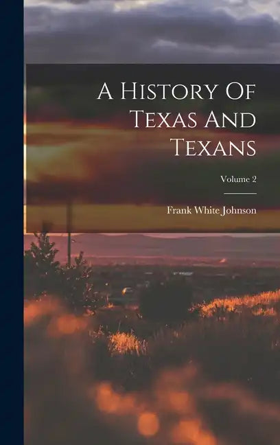 A History Of Texas And Texans; Volume 2 - Hardcover