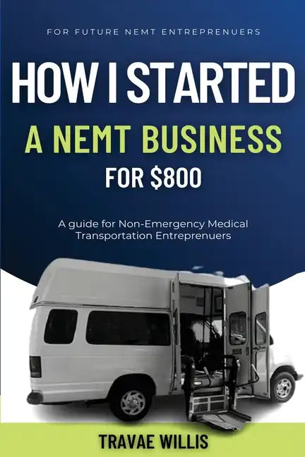 How I Started A NEMT Business for $800 - Paperback